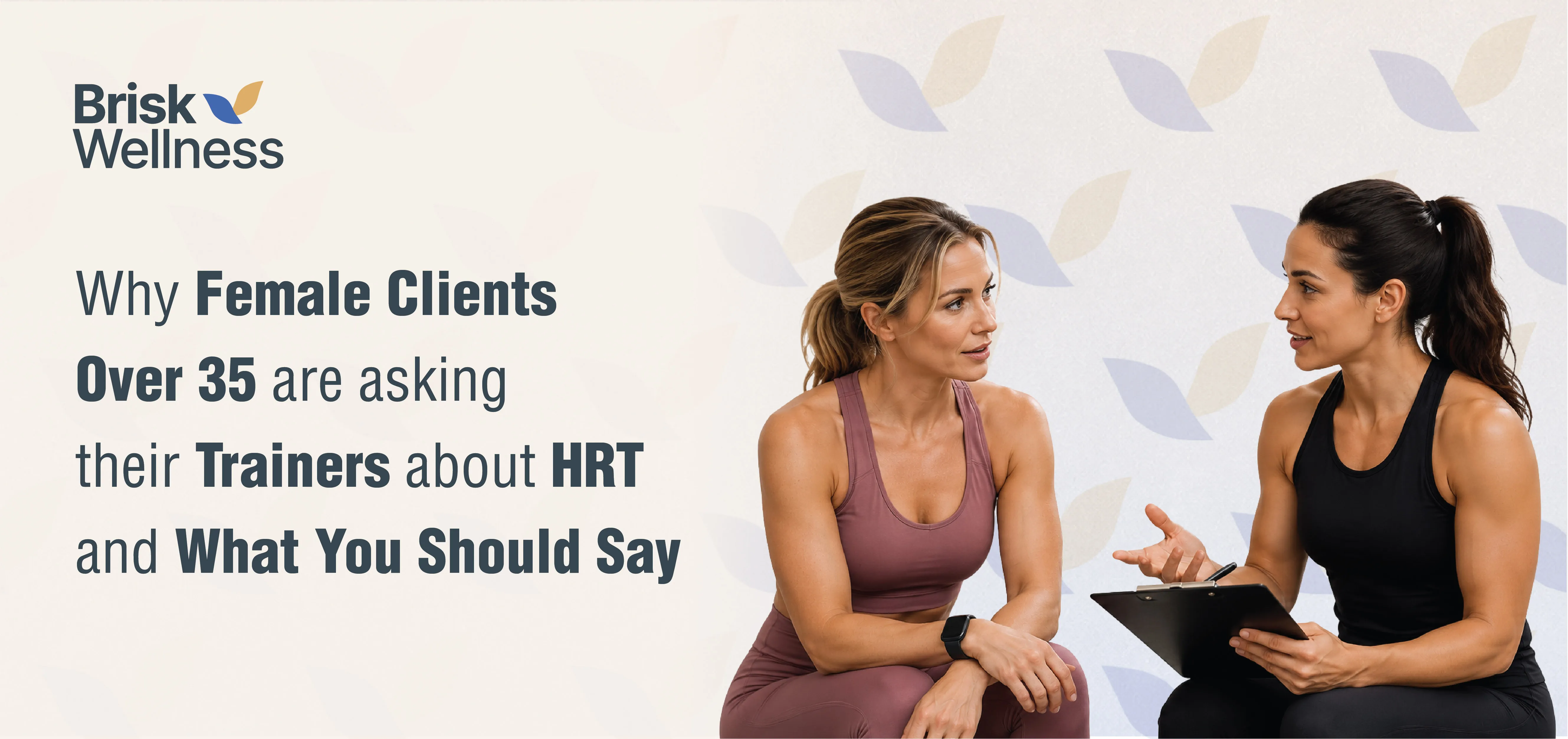 Why Female Clients Over 35 Are Asking Their Trainers About HRT And What You Should Say